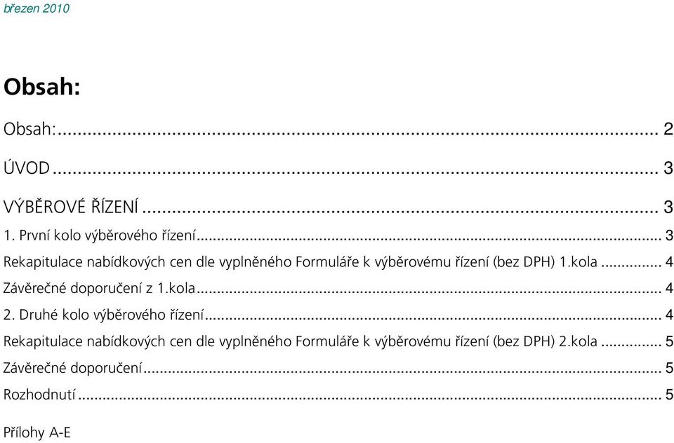 .. 4 Závěrečné doporučení z 1.kola... 4 2. Druhé kolo výběrového řízení.