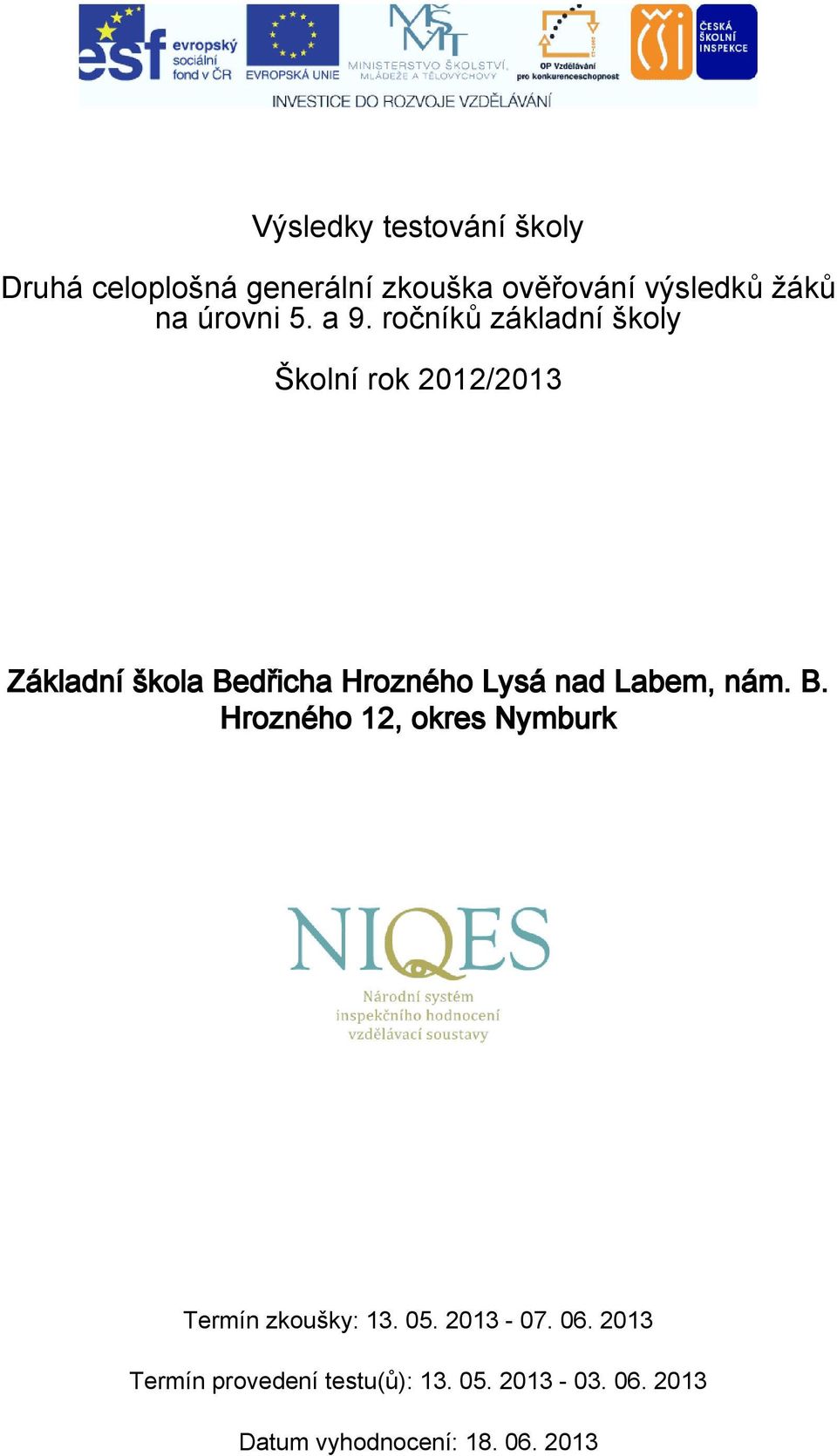 ročníků základní školy Školní rok 2012/2013 Základní škola Bedřicha Hrozného Lysá nad