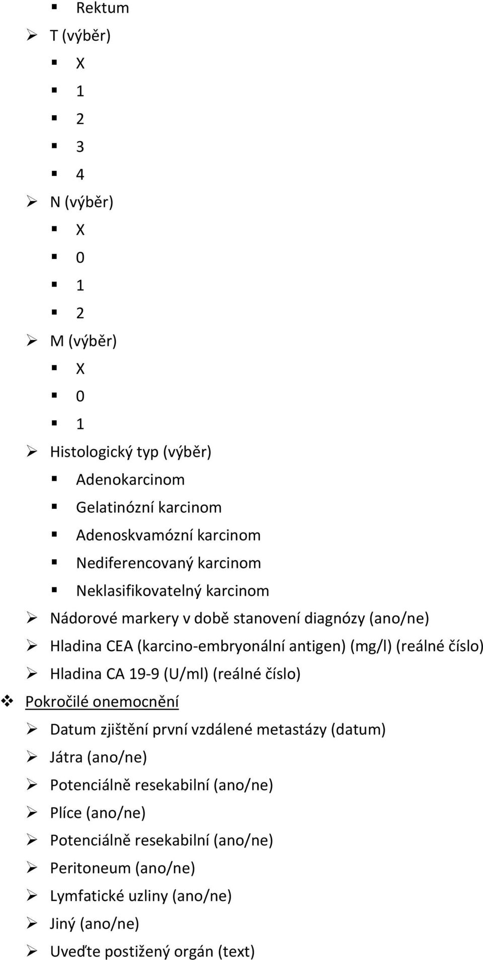 (mg/l) (reálné číslo) Hladina CA 19 9 (U/ml) (reálné číslo) Pokročilé onemocnění Datum zjištění první vzdálené metastázy (datum) Játra (ano/ne)