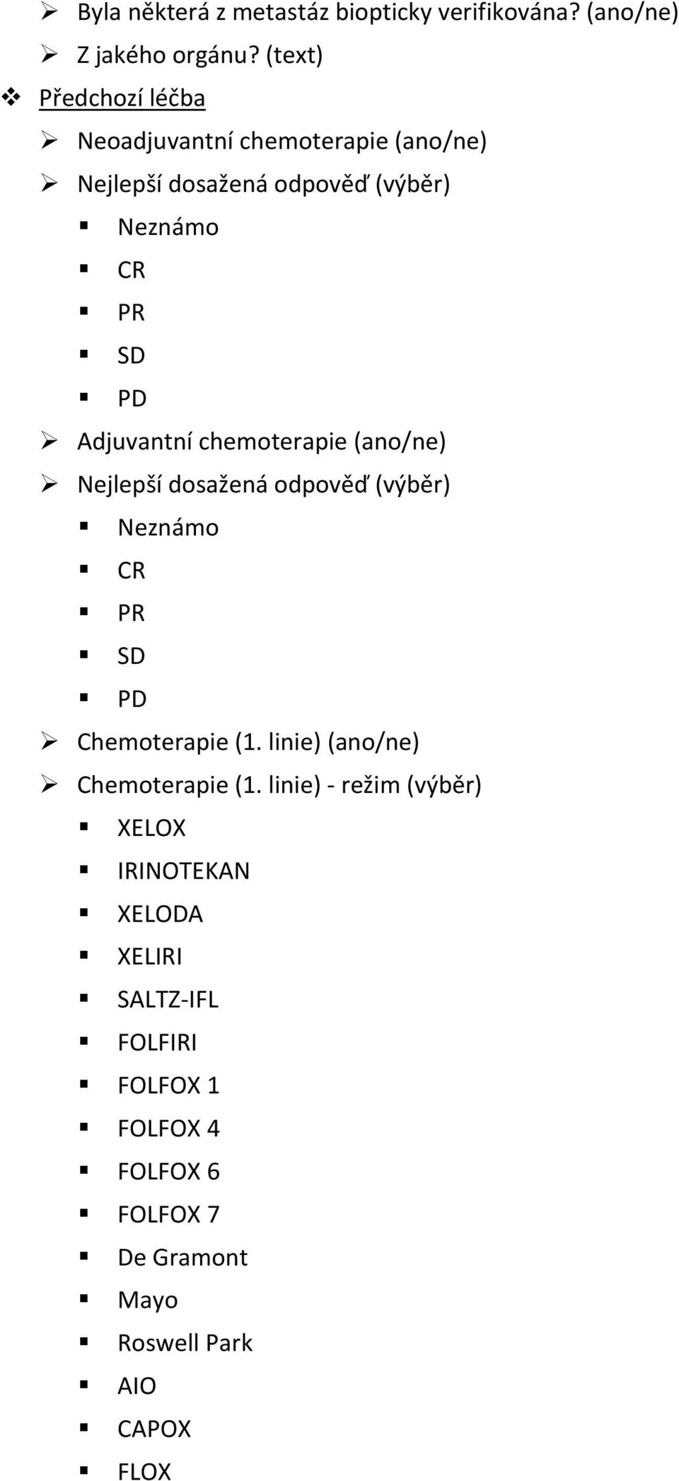 Adjuvantní chemoterapie (ano/ne) Nejlepší dosažená odpověď (výběr) Neznámo CR PR SD PD Chemoterapie (1.