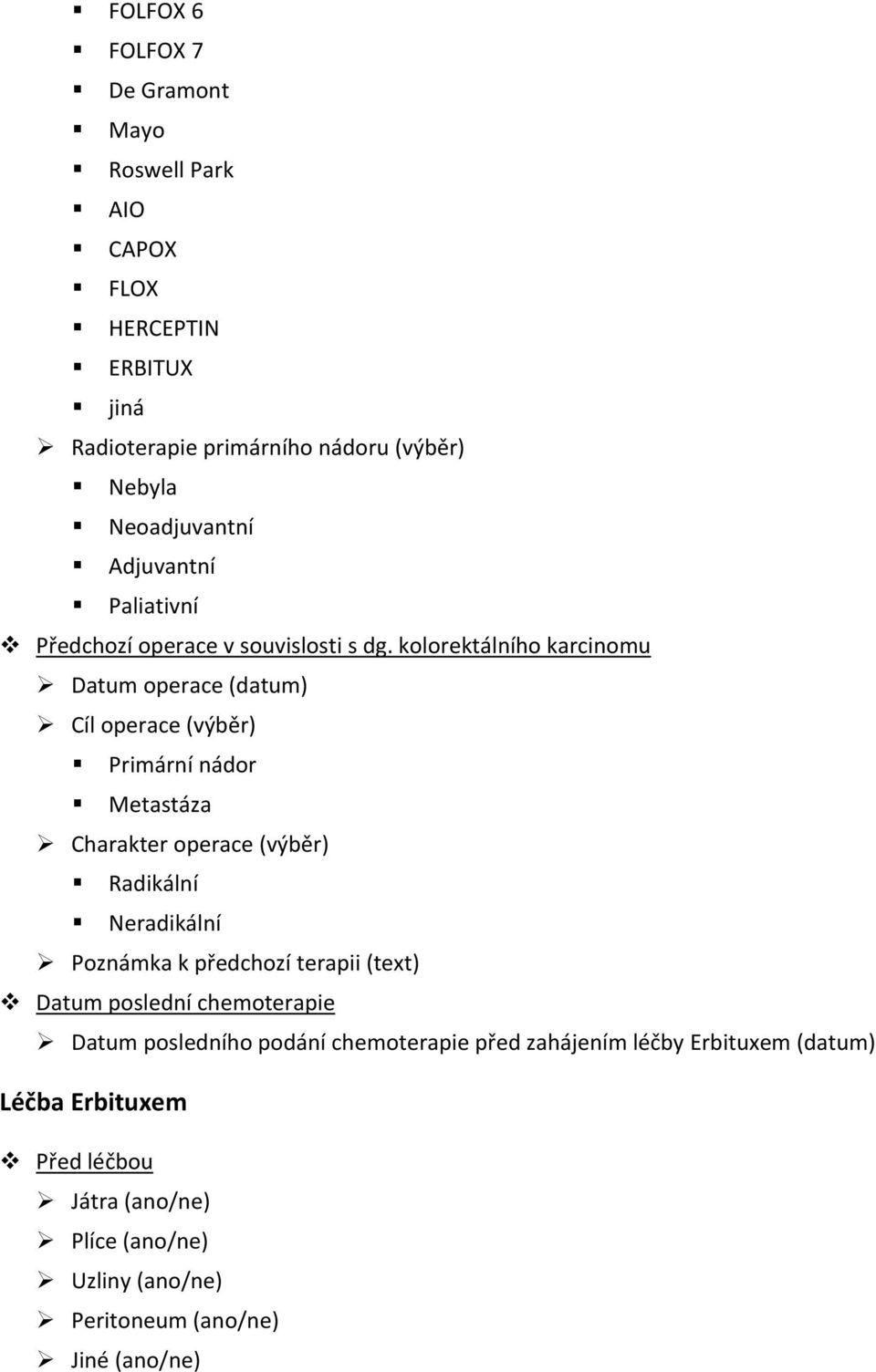 kolorektálního karcinomu Datum operace (datum) Cíl operace (výběr) Primární nádor Metastáza Charakter operace (výběr) Radikální Neradikální