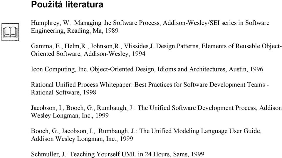 Object-Oriented Design, Idioms and Architectures, Austin, 1996 Rational Unified Process Whitepaper: Best Practices for Software Development Teams - Rational Software, 1998 Jacobson, I.