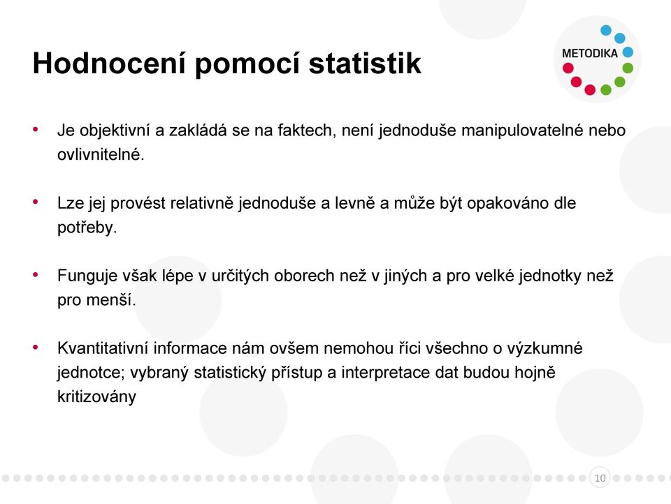 Funguje však lépe v určitých oborech než v jiných a pro velké jednotky než pro menší.