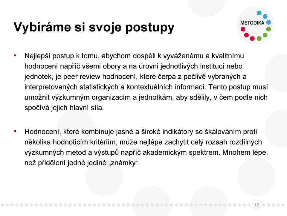 Tento postup musí umožnit výzkumným organizacím a jednotkám, aby sdělily, v čem podle nich spočívá jejich hlavní síla.