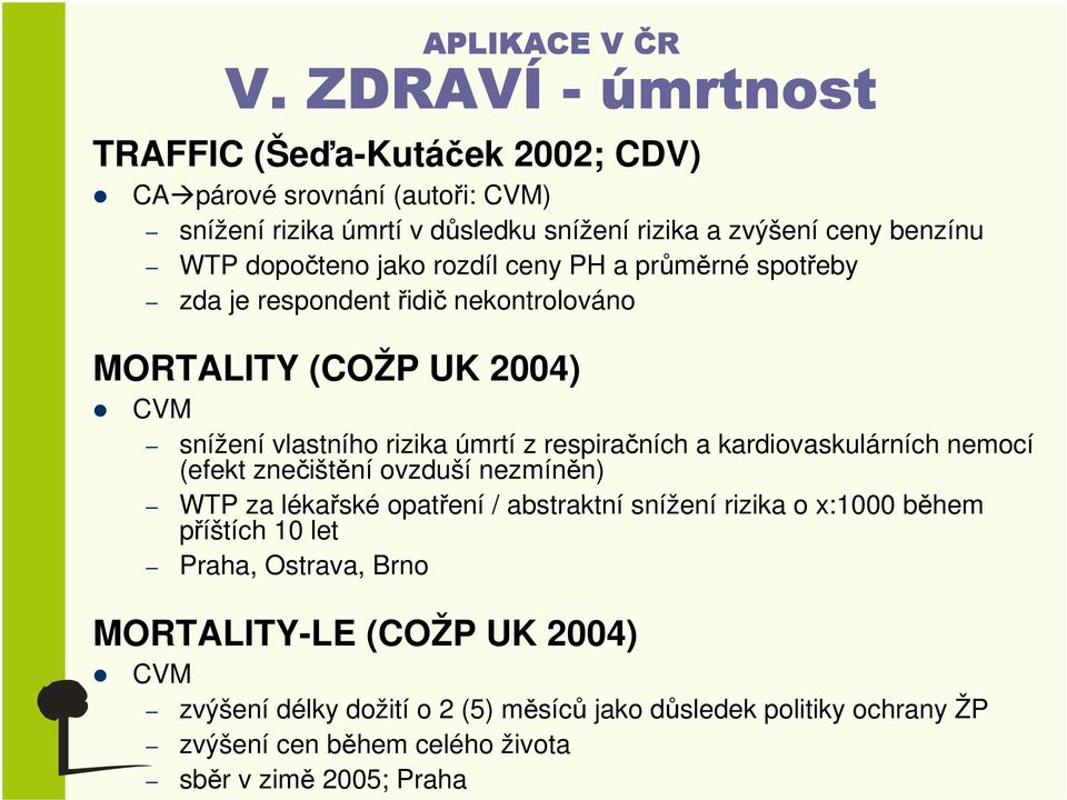 respiračních a kardiovaskulárních nemocí (efekt znečištění ovzduší nezmíněn) WTP za lékařské opatření / abstraktní snížení rizika o x:1000 během příštích 10 let