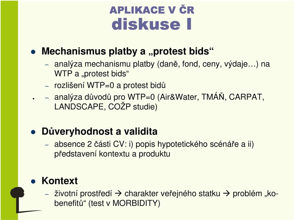 COŽP studie) Důveryhodnost a validita absence 2 části CV: i) popis hypotetického scénáře a ii) představení