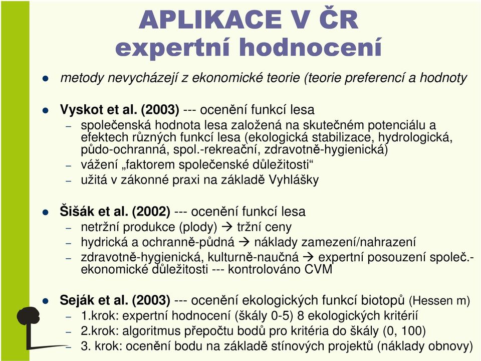 -rekreační, zdravotně-hygienická) vážení faktorem společenské důležitosti užitá v zákonné praxi na základě Vyhlášky Šišák et al.