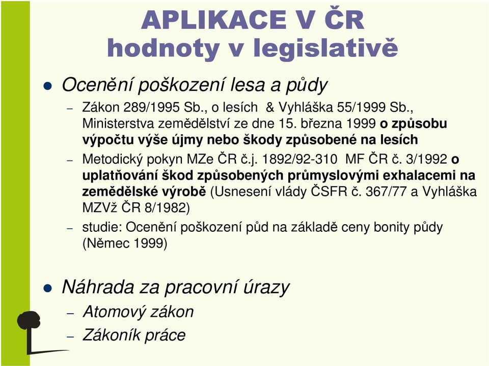 března 1999 o způsobu výpočtu výše újmy nebo škody způsobené na lesích Metodický pokyn MZeČR č.j. 1892/92-310 MF ČR č.