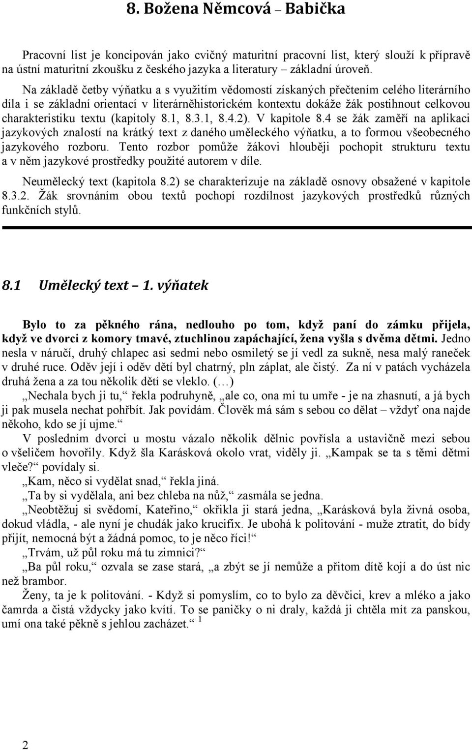 textu (kapitoly 8.1, 8.3.1, 8.4.2). V kapitole 8.4 se žák zaměří na aplikaci jazykových znalostí na krátký text z daného uměleckého výňatku, a to formou všeobecného jazykového rozboru.