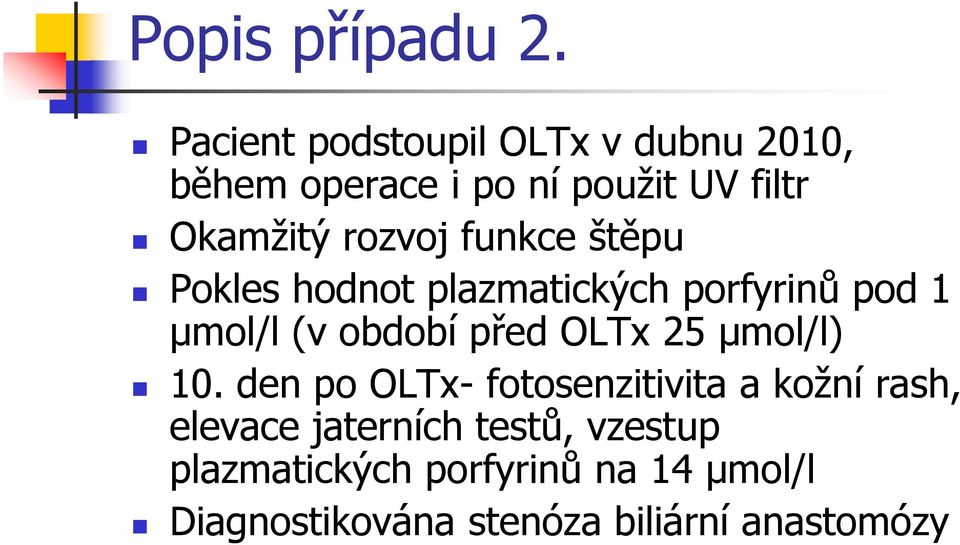 rozvoj funkce štěpu Pokles hodnot plazmatických porfyrinů pod 1 μmol/l (v období před OLTx