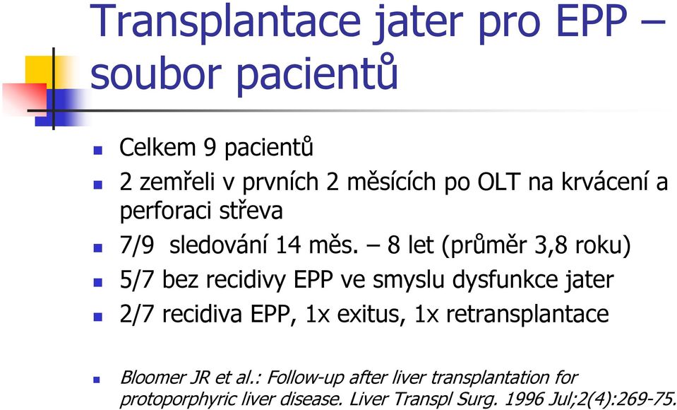 8 let (průměr 3,8 roku) 5/7 bez recidivy EPP ve smyslu dysfunkce jater 2/7 recidiva EPP, 1x exitus,