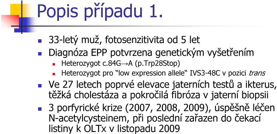 trp28stop) Heterozygot pro low expression allele IVS3-48C v pozici trans Ve 27 letech poprvé elevace