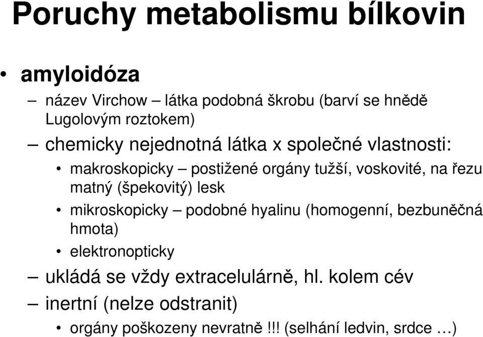 na řezu matný (špekovitý) lesk mikroskopicky podobné hyalinu (homogenní, bezbuněčná hmota) elektronopticky
