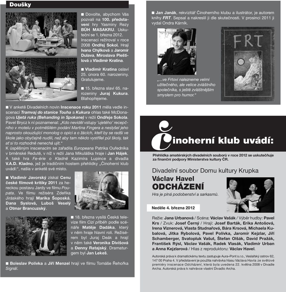 Blahopřejeme. Jan Janák, rekvizitář Činoherního klubu a ilustrátor, je autorem knihy FRT. Sepsal a nakreslil ji dle skutečnosti. V prosinci 2011 ji vydal Ondra Kárník.