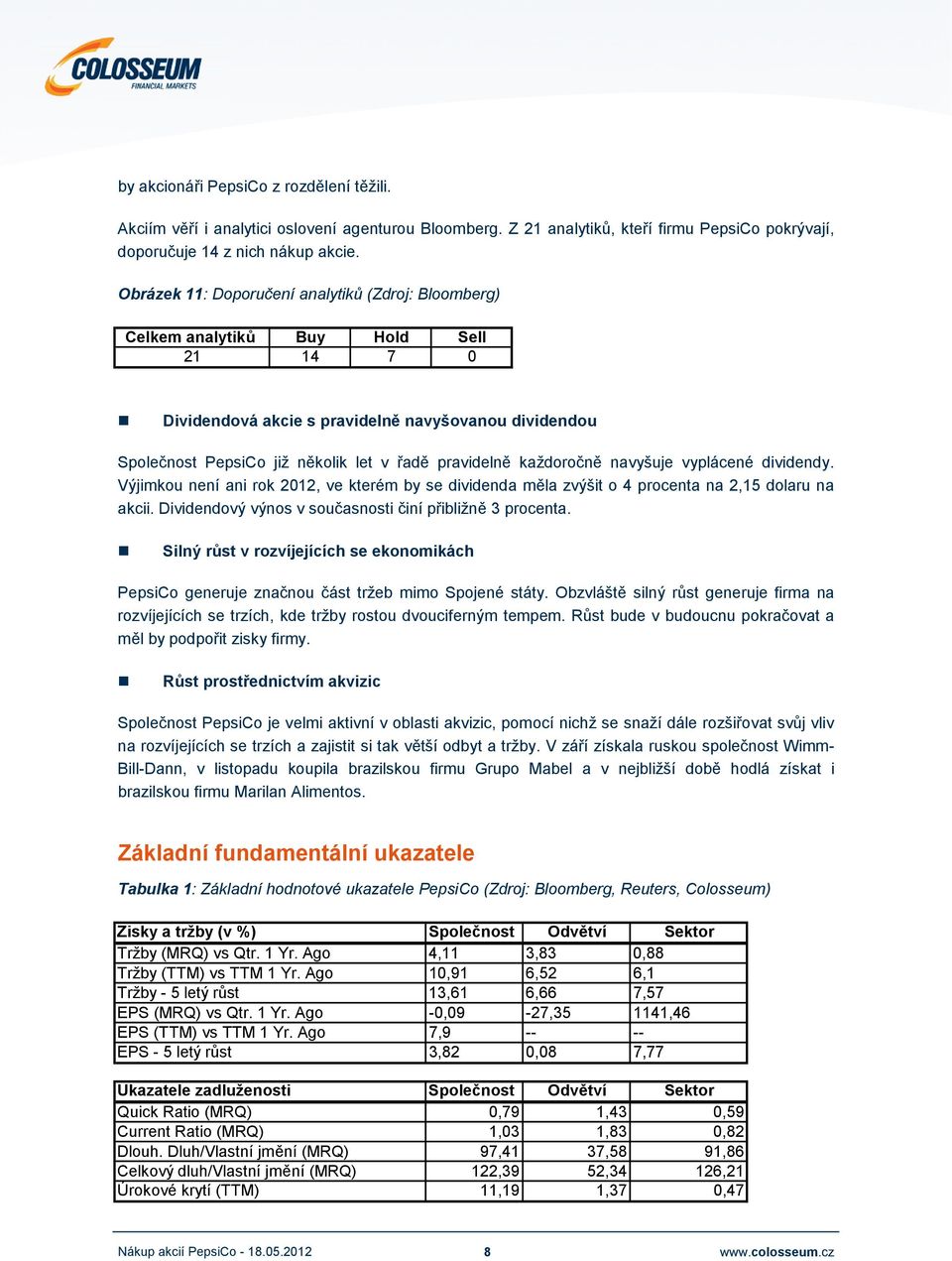 každoročně navyšuje vyplácené dividendy. Výjimkou není ani rok 2012, ve kterém by se dividenda měla zvýšit o 4 procenta na 2,15 dolaru na akcii.