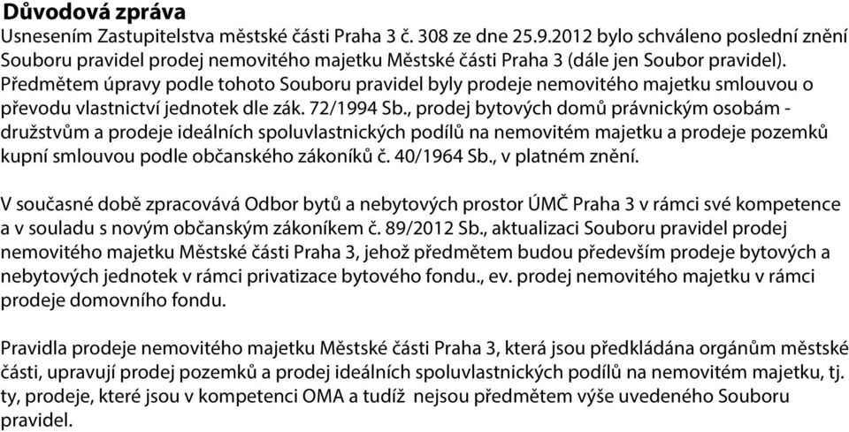 Předmětem úpravy podle tohoto Souboru pravidel byly prodeje nemovitého majetku smlouvou o převodu vlastnictví jednotek dle zák. 72/1994 Sb.