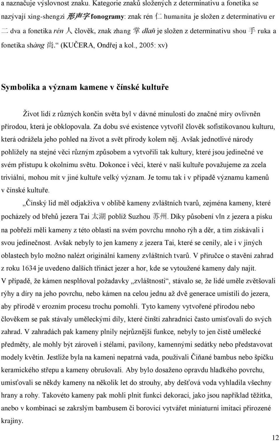 sloţen z determinativu shou 手 ruka a fonetika shàng 尚. (KUČERA, Ondřej a kol.