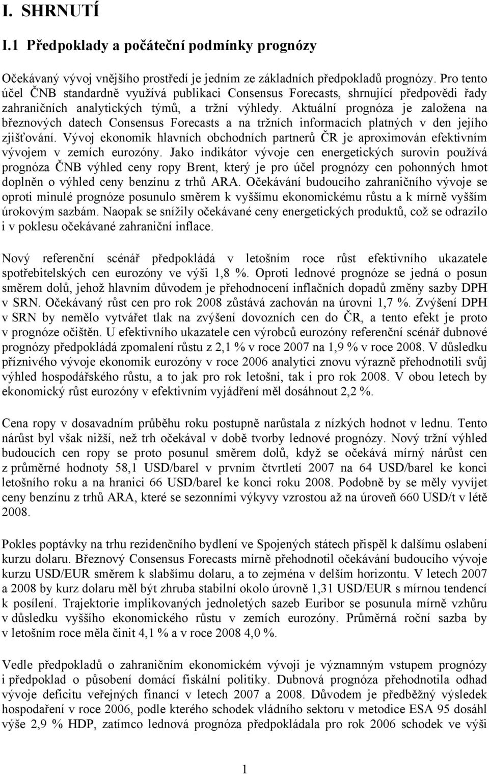 Aktuální prognóza je založena na březnových datech Consensus Forecasts a na tržních informacích platných v den jejího zjišťování.