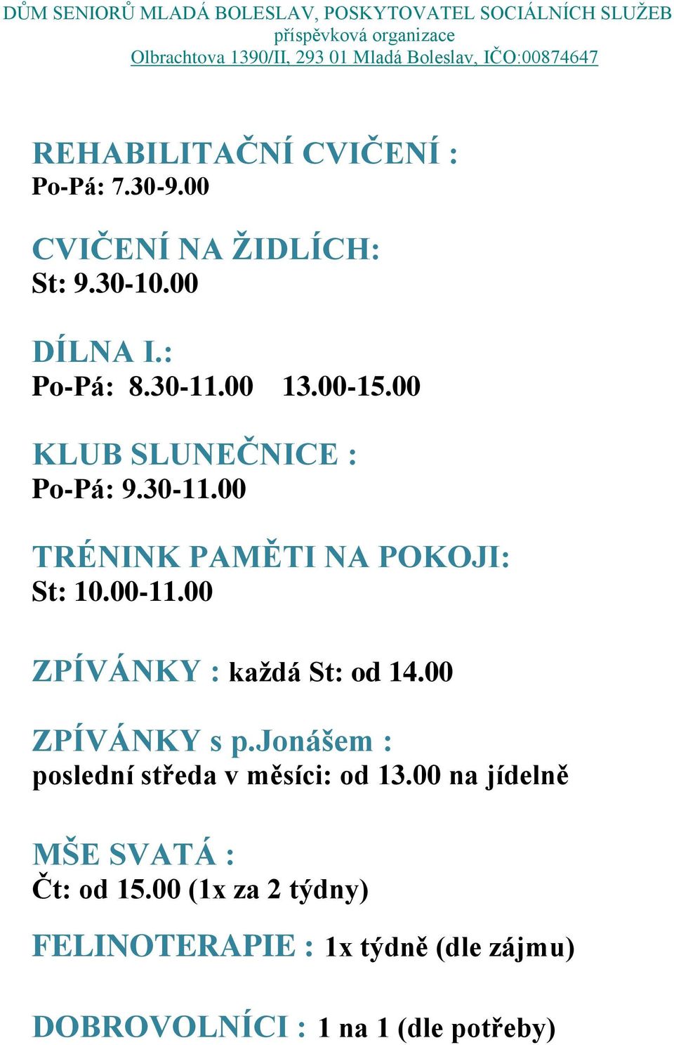 00 ZPÍVÁNKY : každá St: od 14.00 ZPÍVÁNKY s p.jonášem : poslední středa v měsíci: od 13.