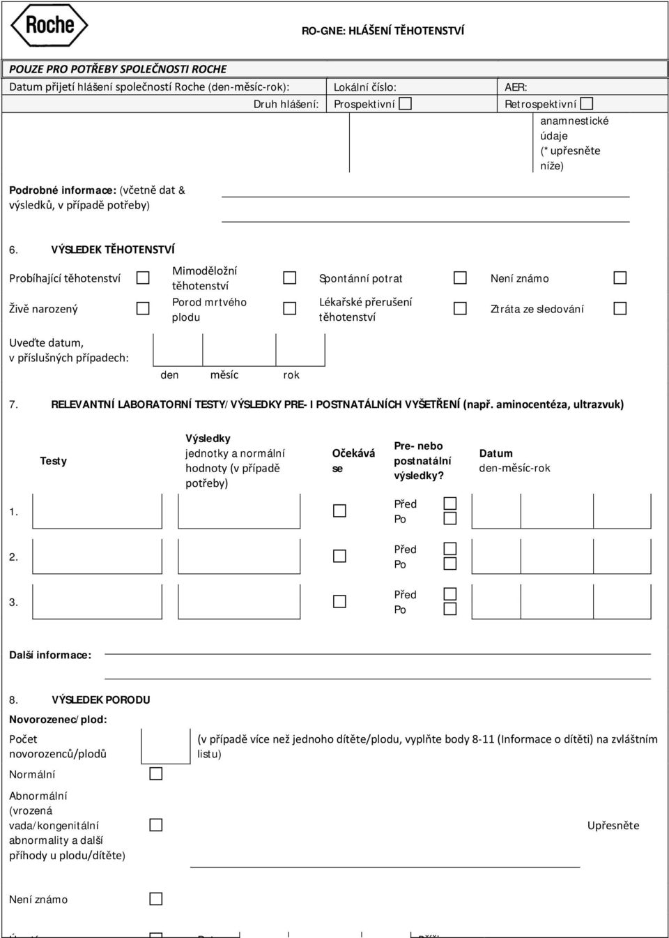 příslušných případech: 7. RELEVANTNÍ LABORATORNÍ TESTY/VÝSLEDKY PRE- I POSTNATÁLNÍCH VYŠETŘENÍ (např.