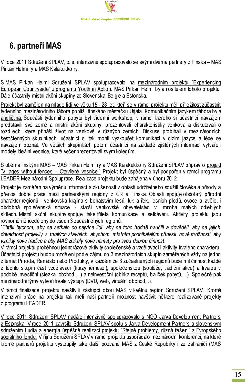 Dále účastnily místní akční skupiny ze Slovenska, Belgie a Estonska.