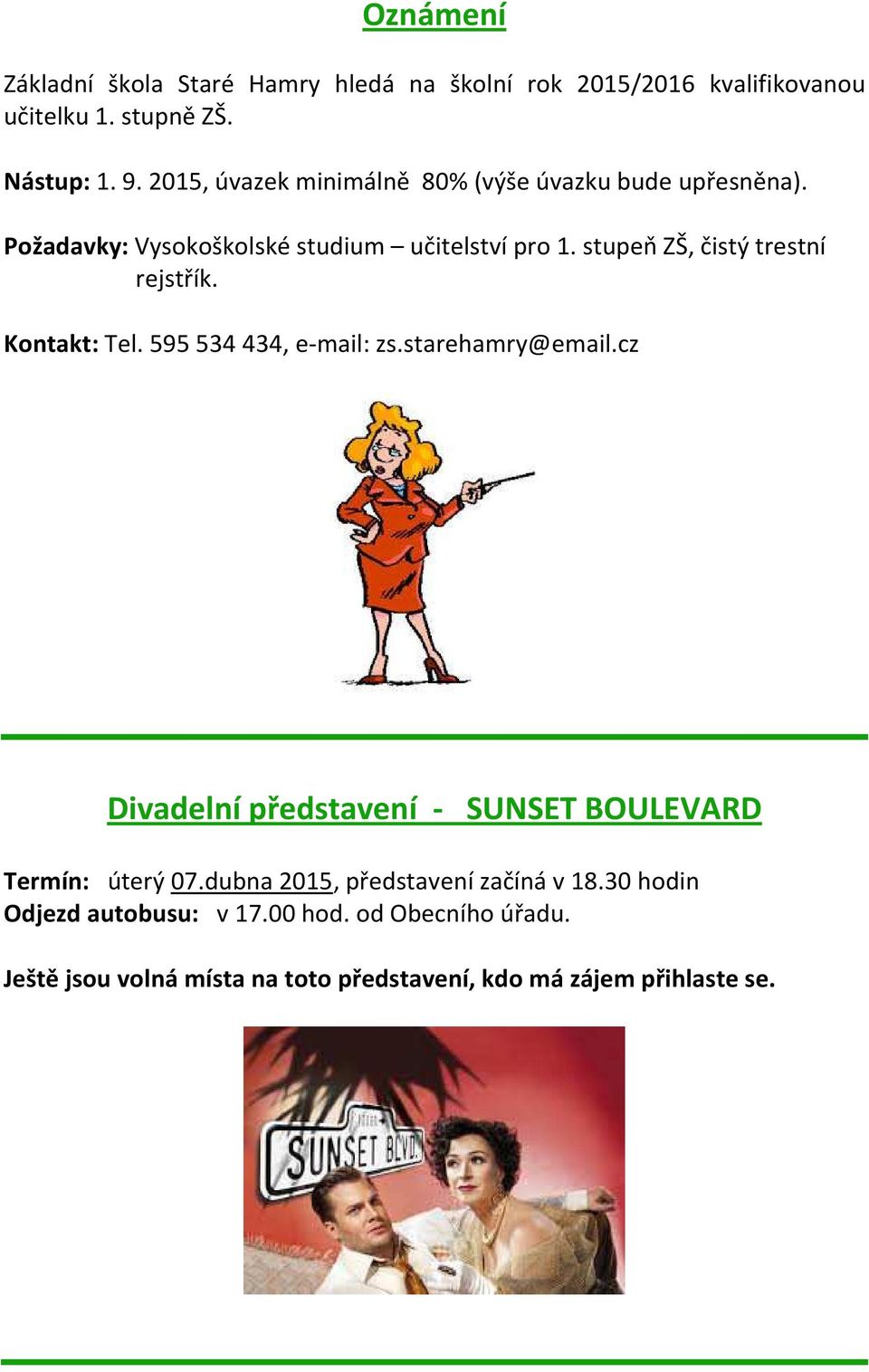 stupeň ZŠ, čistý trestní rejstřík. Kontakt: Tel. 595 534 434, e-mail: zs.starehamry@email.