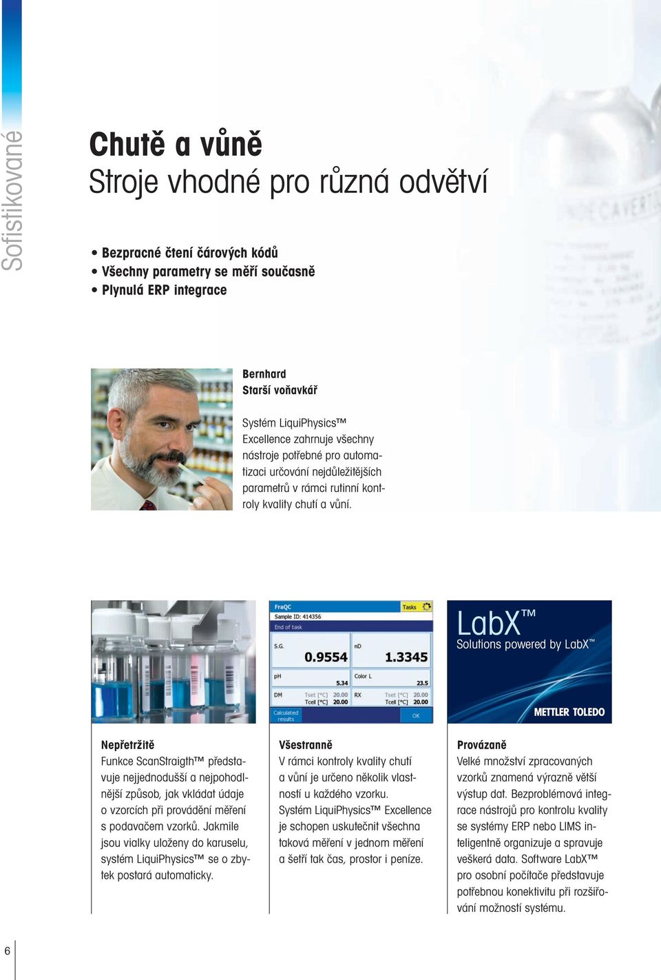 LabX Solutions powered by LabX Nepřetržitě Funkce ScanStraigth představuje nejjednodušší a nejpohodlnější způsob, jak vkládat údaje o vzorcích při provádění měření s podavačem vzorků.