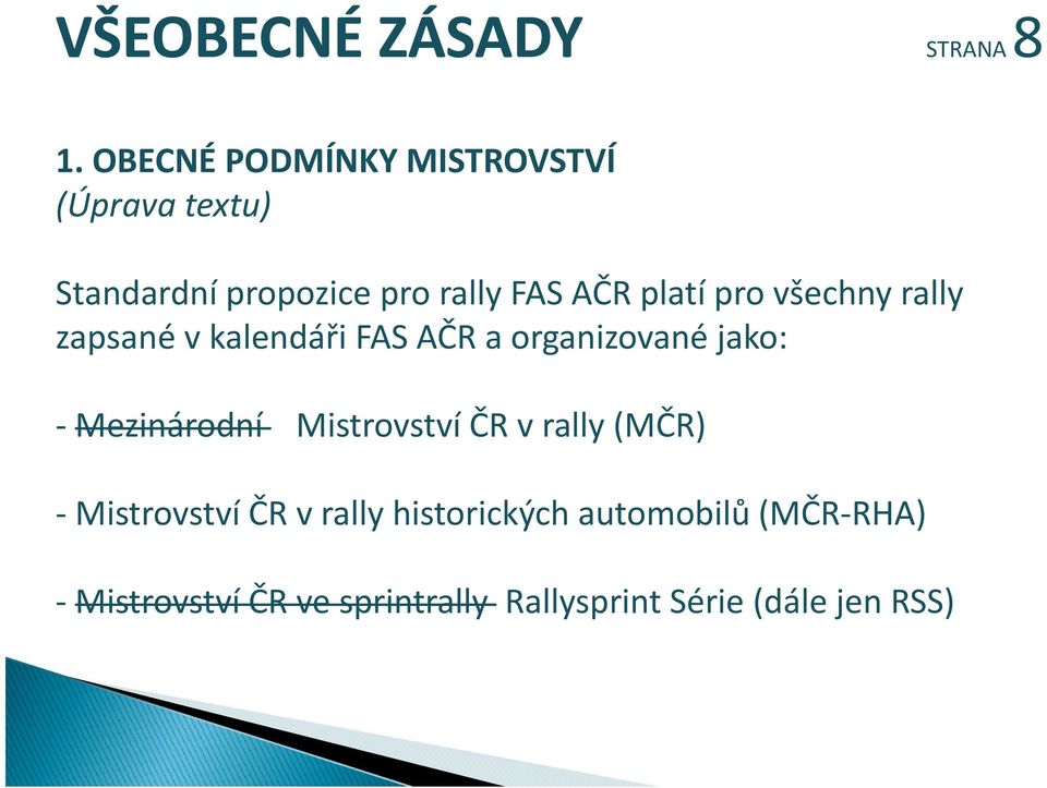 platí pro všechny rally zapsané v kalendáři FAS AČR a organizované jako: Mezinárodní