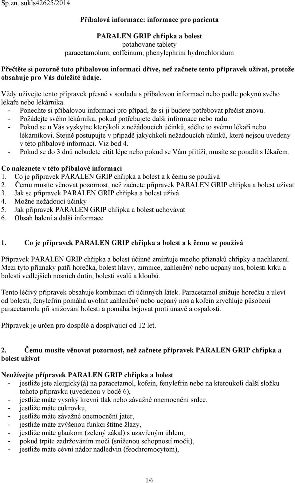 informaci dříve, než začnete tento přípravek užívat, protože obsahuje pro Vás důležité údaje.