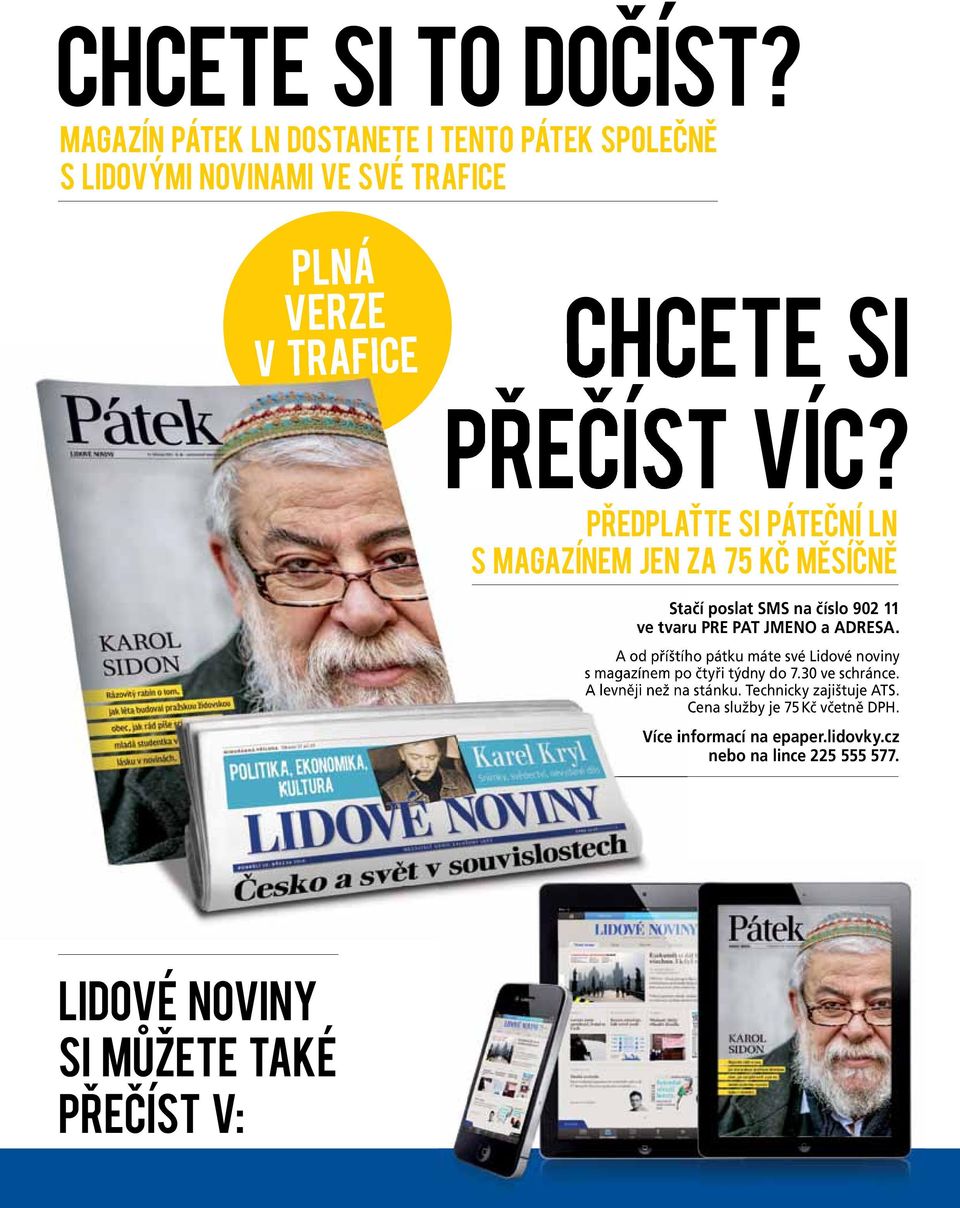 PŘEDPLAŤTE SI PÁTEČNÍ LN S MAGAZÍNEM JEN ZA 75 KČ MĚSÍČNĚ Stačí poslat SMS na číslo 902 11 ve tvaru PRE PAT JMENO a ADRESA.