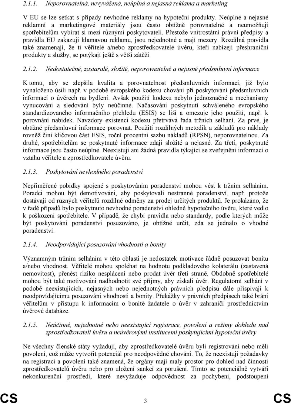 Přestože vnitrostátní právní předpisy a pravidla EU zakazují klamavou reklamu, jsou nejednotné a mají mezery.