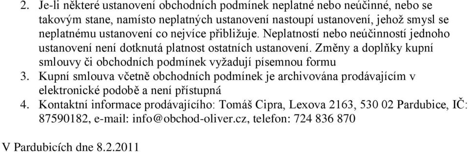 Změny a doplňky kupní smlouvy či obchodních podmínek vyžadují písemnou formu 3.