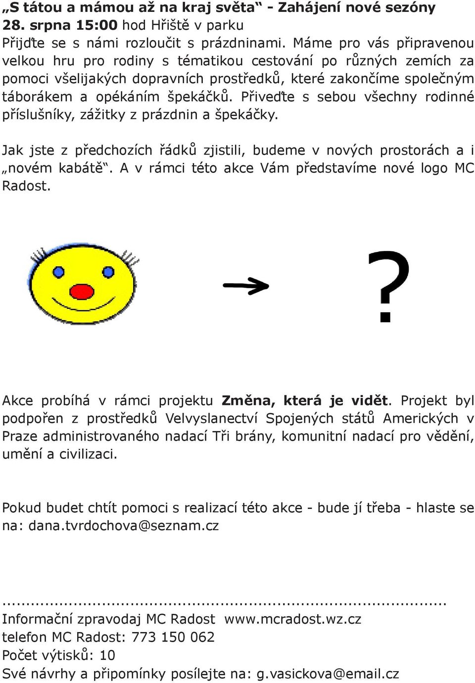 Přiveďte s sebou všechny rodinné příslušníky, zážitky z prázdnin a špekáčky. Jak jste z předchozích řádků zjistili, budeme v nových prostorách a i novém kabátě.