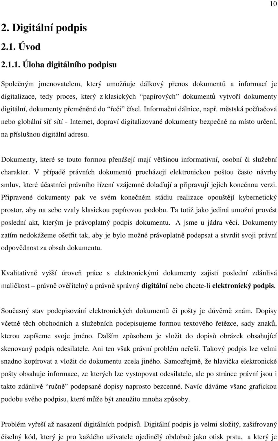 městská počítačová nebo globální síť sítí - Internet, dopraví digitalizované dokumenty bezpečně na místo určení, na příslušnou digitální adresu.