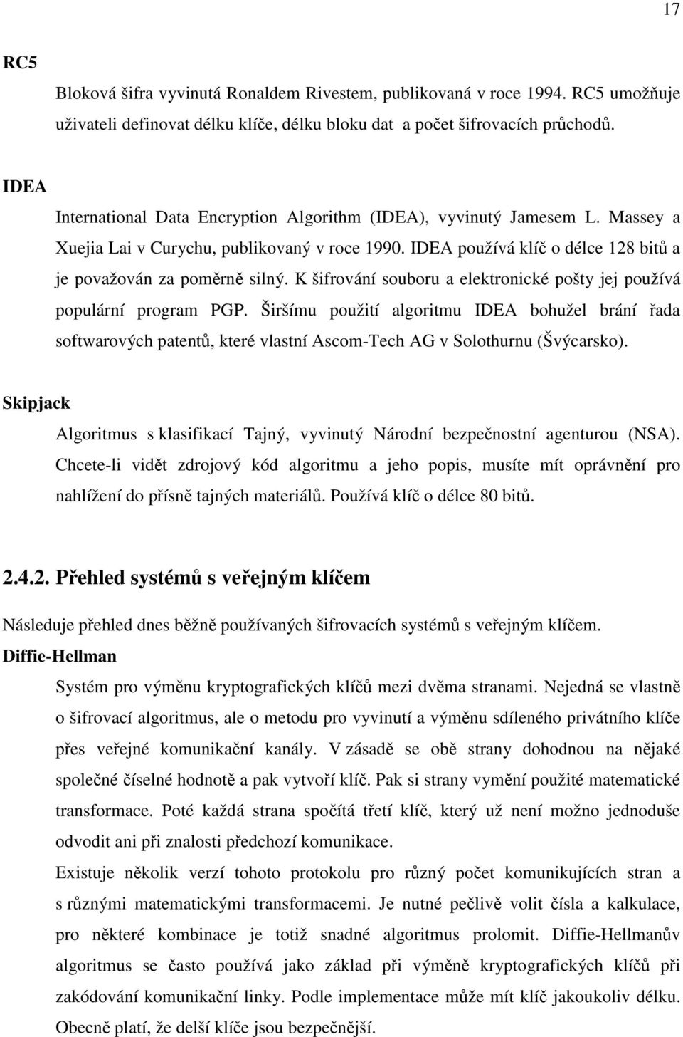 K šifrování souboru a elektronické pošty jej používá populární program PGP.