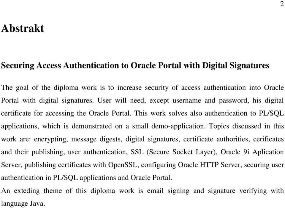 This work solves also authentication to PL/SQL applications, which is demonstrated on a small demo-application.