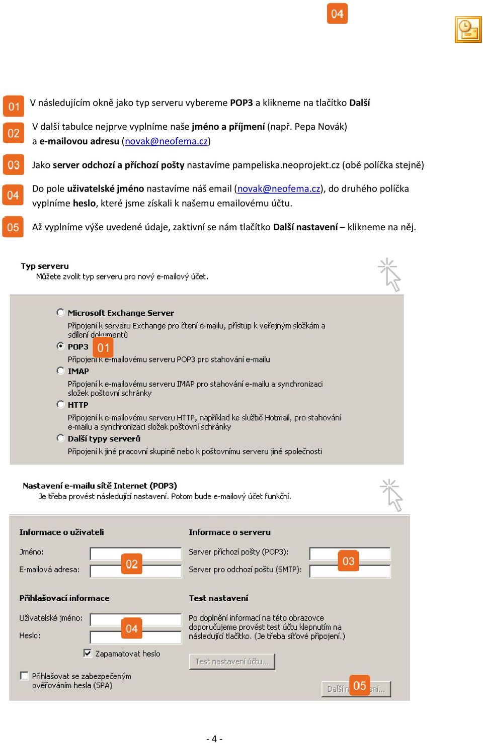 neoprojekt.cz (obě políčka stejně) Do pole uživatelské jméno nastavíme náš email (novak@neofema.