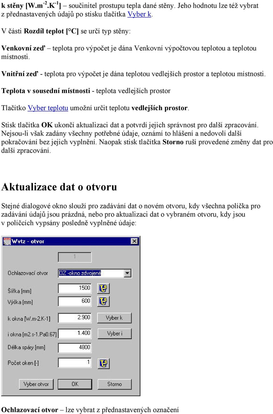 Vnitřní zeď - teplota pro výpočet je dána teplotou vedlejších prostor a teplotou místnosti.