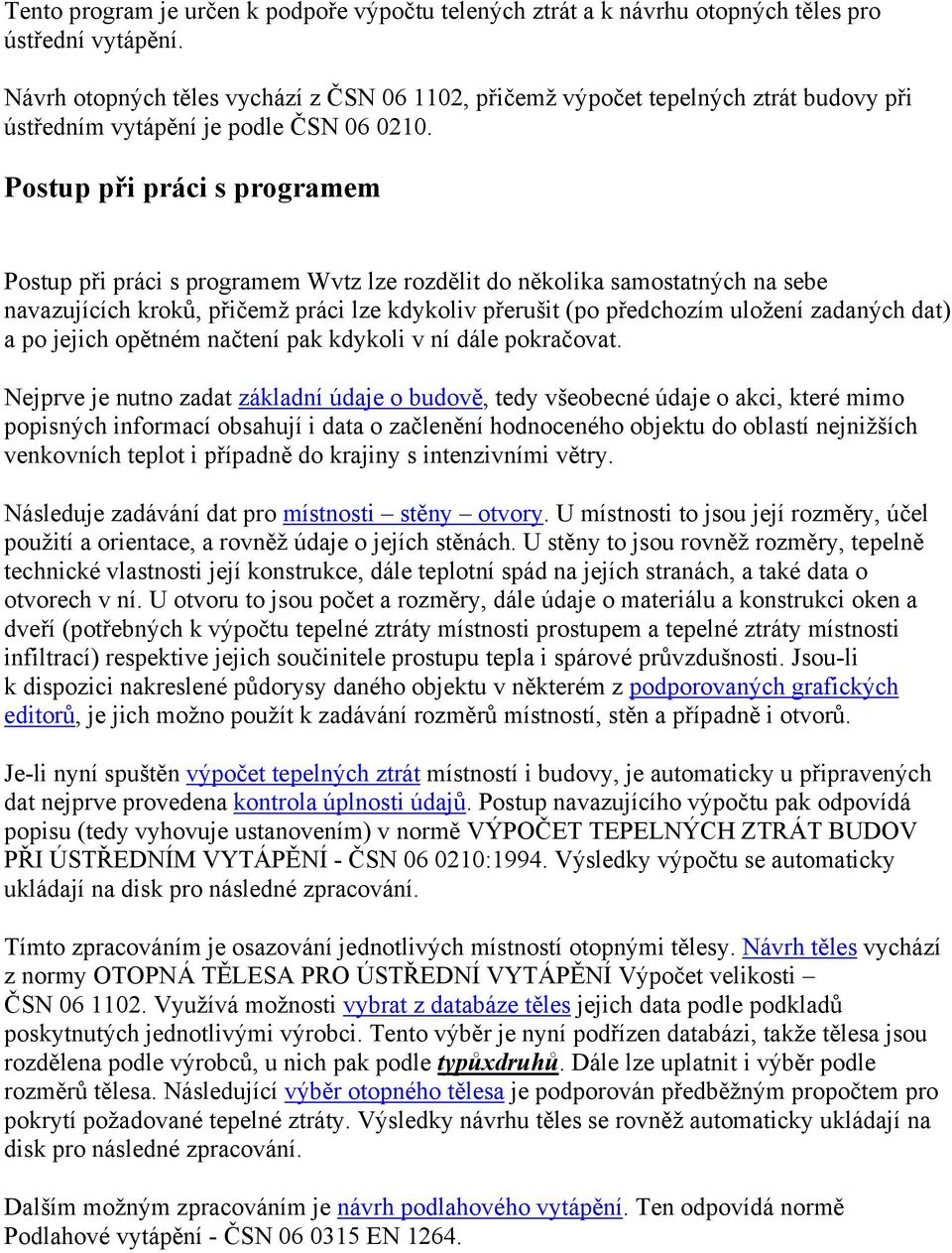 Postup při práci s programem Postup při práci s programem Wvtz lze rozdělit do několika samostatných na sebe navazujících kroků, přičemž práci lze kdykoliv přerušit (po předchozím uložení zadaných