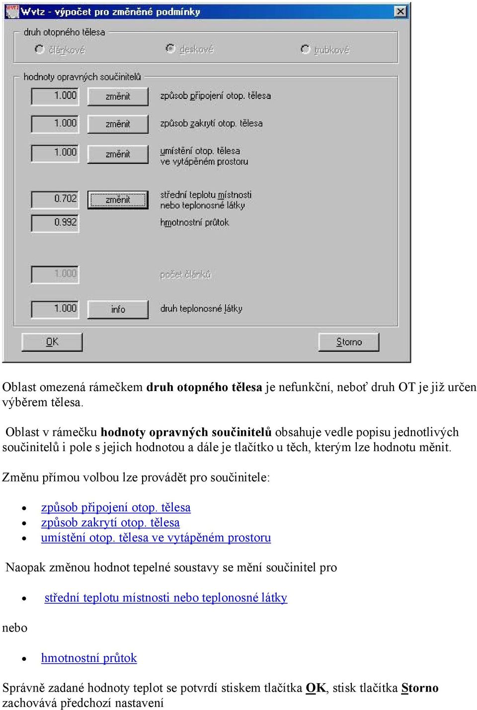 měnit. Změnu přímou volbou lze provádět pro součinitele: způsob připojení otop. tělesa způsob zakrytí otop. tělesa umístění otop.