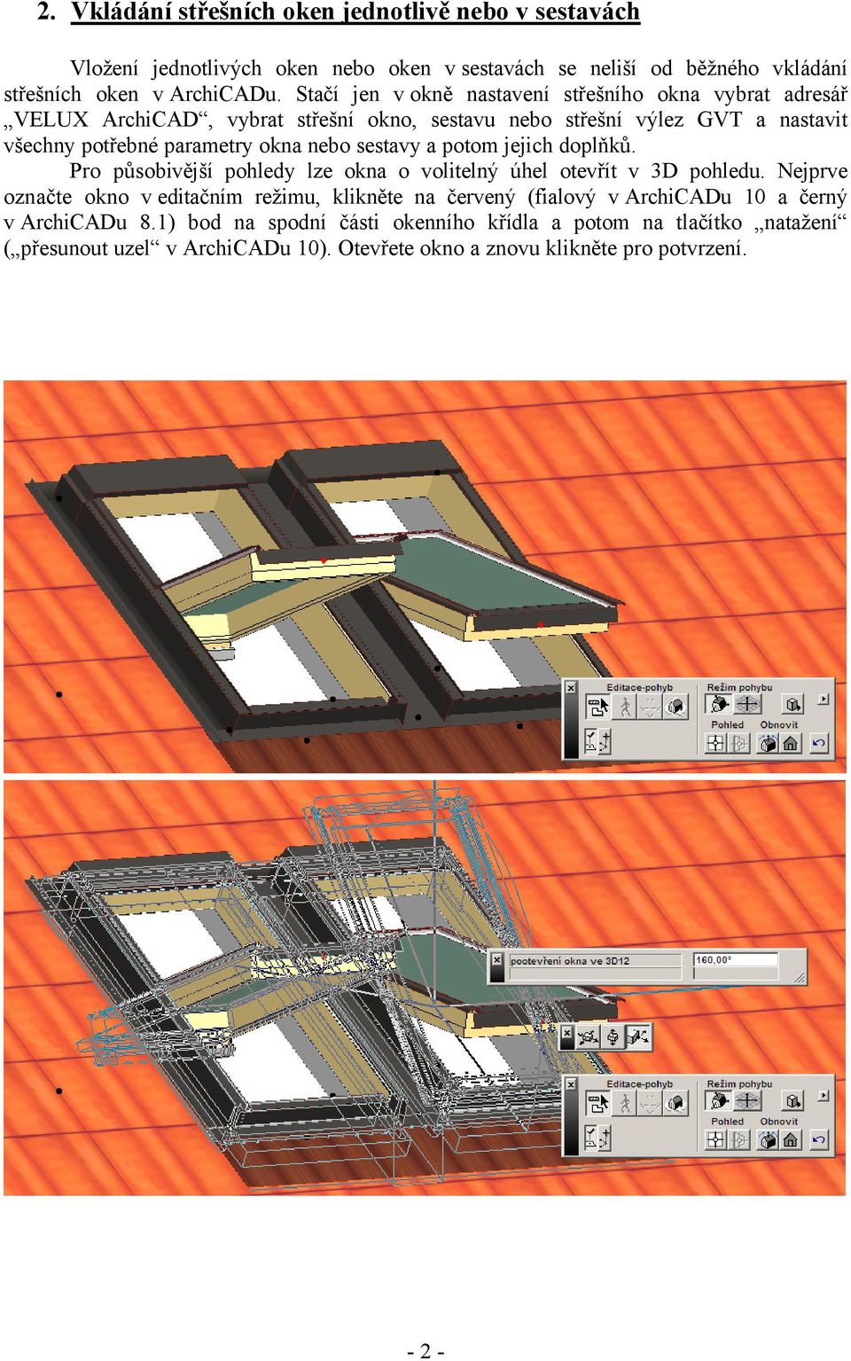 sestavy a potom jejich doplňků. Pro působivější pohledy lze okna o volitelný úhel otevřít v 3D pohledu.