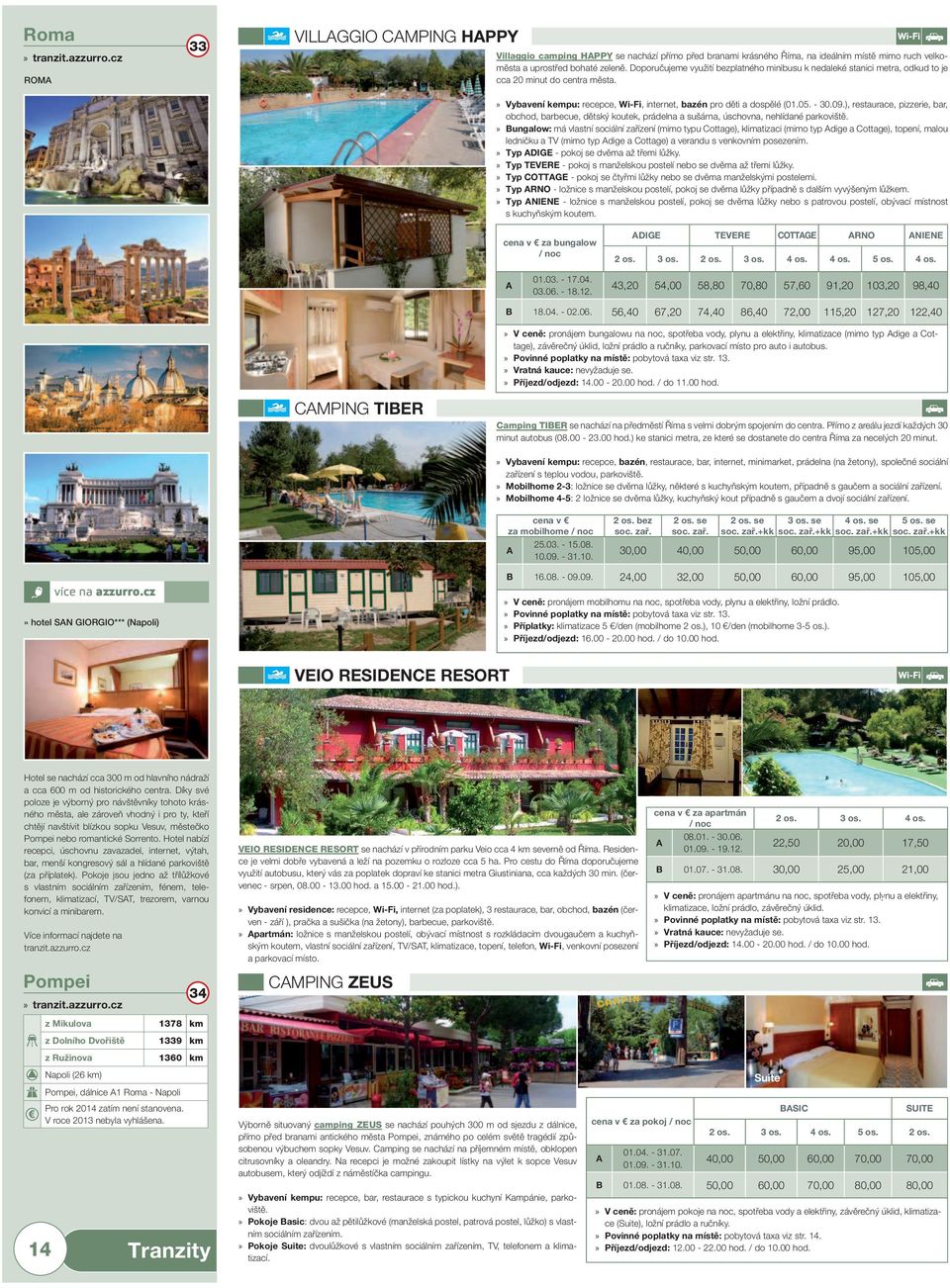 ), restaurace, pizzerie, bar, obchod, barbecue, dětský koutek, prádelna a sušárna, úschovna, nehlídané parkoviště.