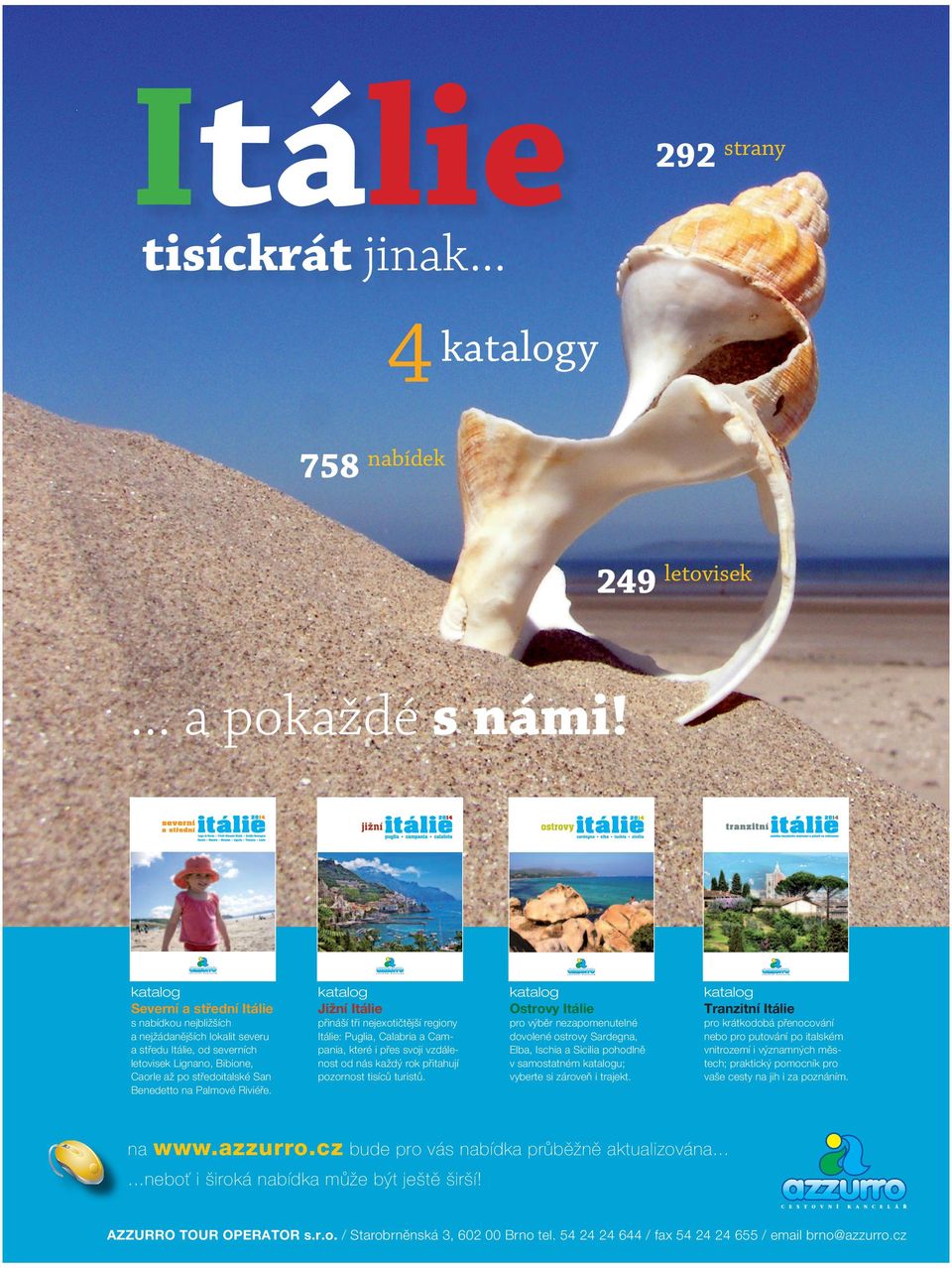 Lignano, ibione, aorle až po středoitalské San enedetto na Palmové Riviéře.