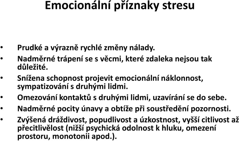 Snížena schopnost projevit emocionální náklonnost, sympatizování s druhými lidmi.