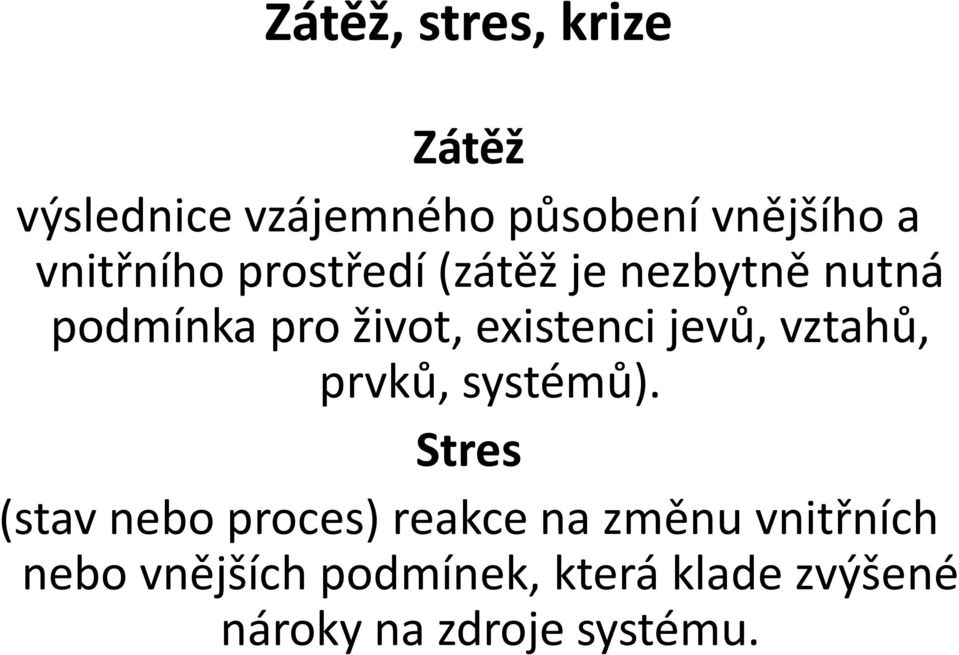 existenci jevů, vztahů, prvků, systémů).