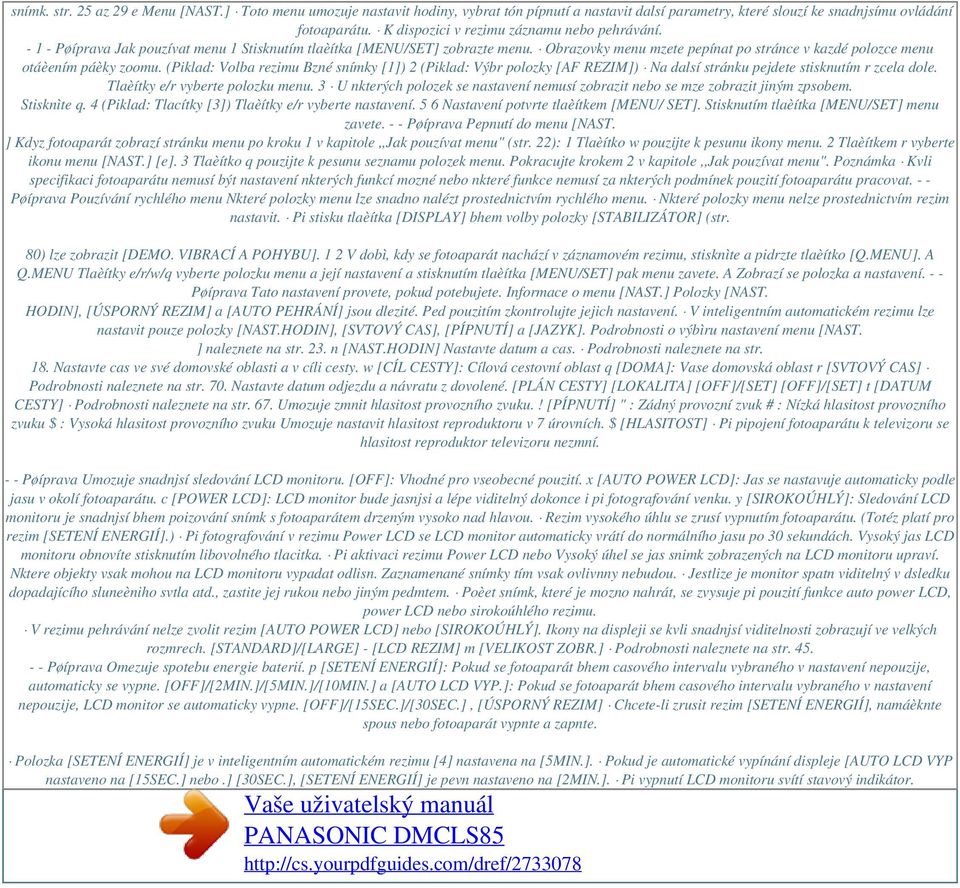 Obrazovky menu mzete pepínat po stránce v kazdé polozce menu otáèením páèky zoomu.