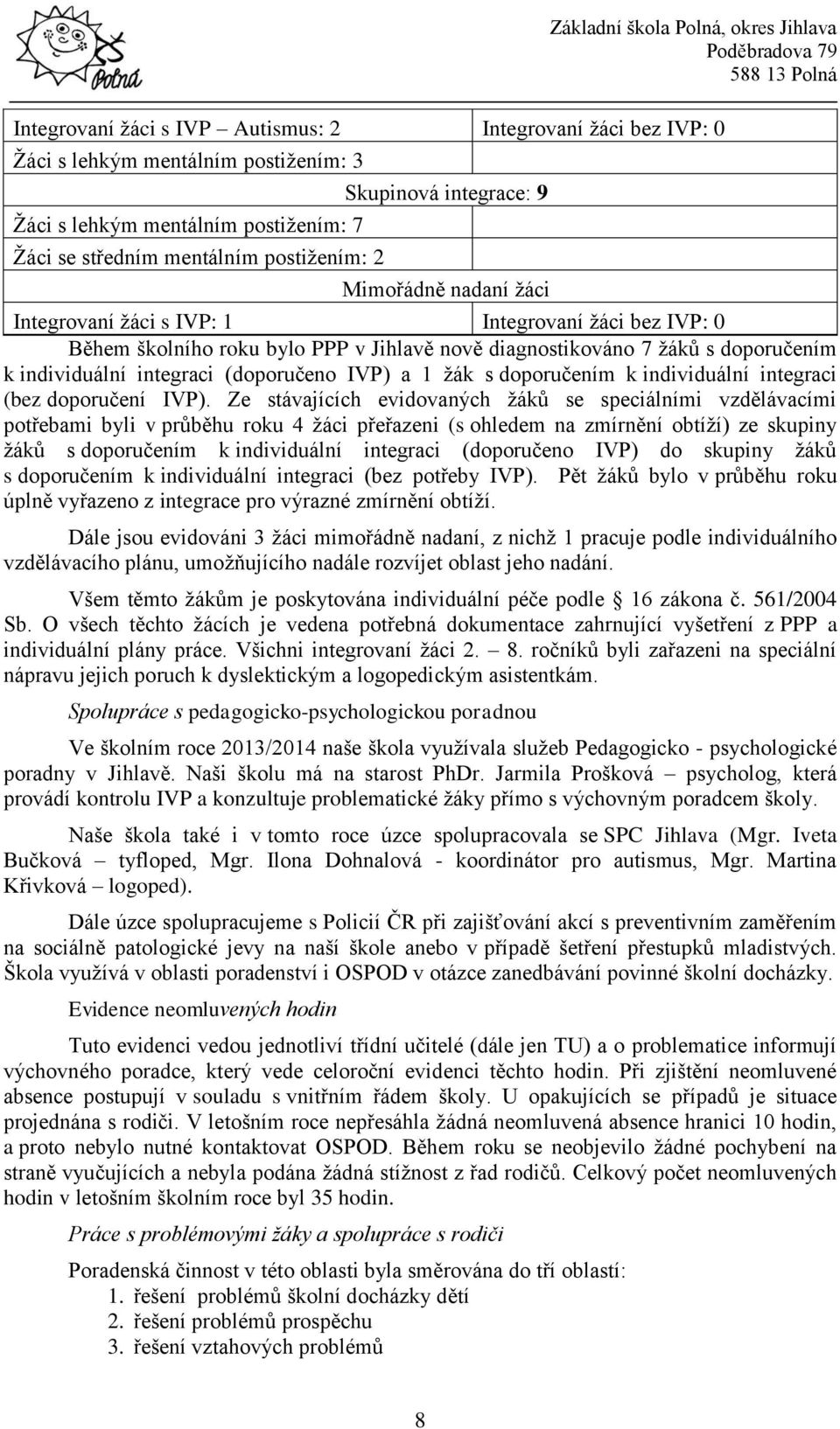 (doporučeno IVP) a 1 žák s doporučením k individuální integraci (bez doporučení IVP).