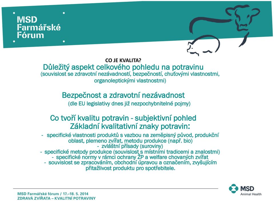 nezávadnost (dle EU legislativy dnes již nezpochybnitelné pojmy) Co tvoří kvalitu potravin - subjektivní pohled Základní kvalitativní znaky potravin: - specifické vlastnosti produktů s