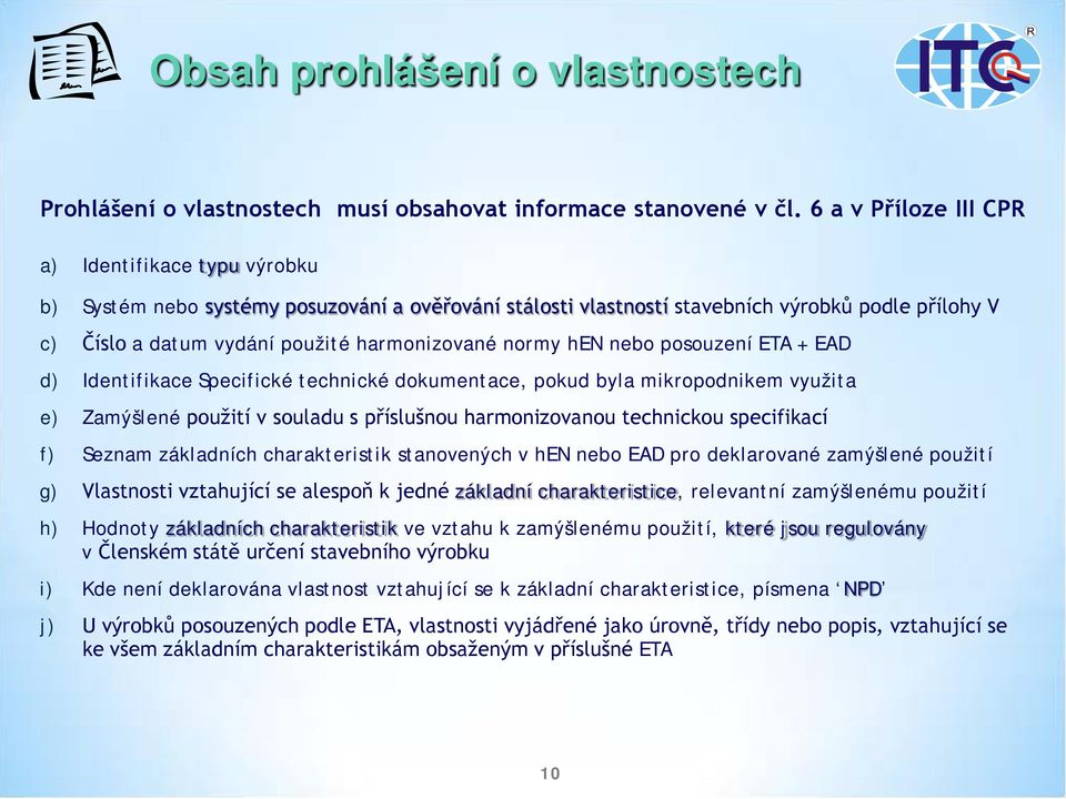 normy hen nebo posouzení ETA + EAD d) Identifikace Specifické technické dokumentace, pokud byla mikropodnikem využita e) Zamýšlené použití v souladu s příslušnou harmonizovanou technickou specifikací