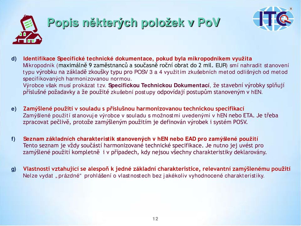 Specifickou Technickou Dokumentací, že stavební výrobky splňují příslušné požadavky a že použité zkušební postupy odpovídají postupům stanoveným v hen.